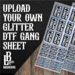 Upload Your Own - Glitter DTF Gang Sheet